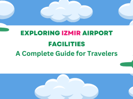 Exploring Izmir Airport Facilities: A Complete Guide for Travelers