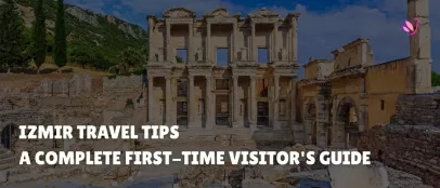 Izmir Travel Tips: A Complete First-Time Visitor's Guide