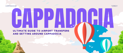 Ultimate Guide to Airport Transfers and Getting Around Cappadocia