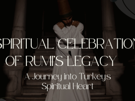 Whirling Dervishes Festival 2024: A Spiritual Celebration of Rumi’s Legacy