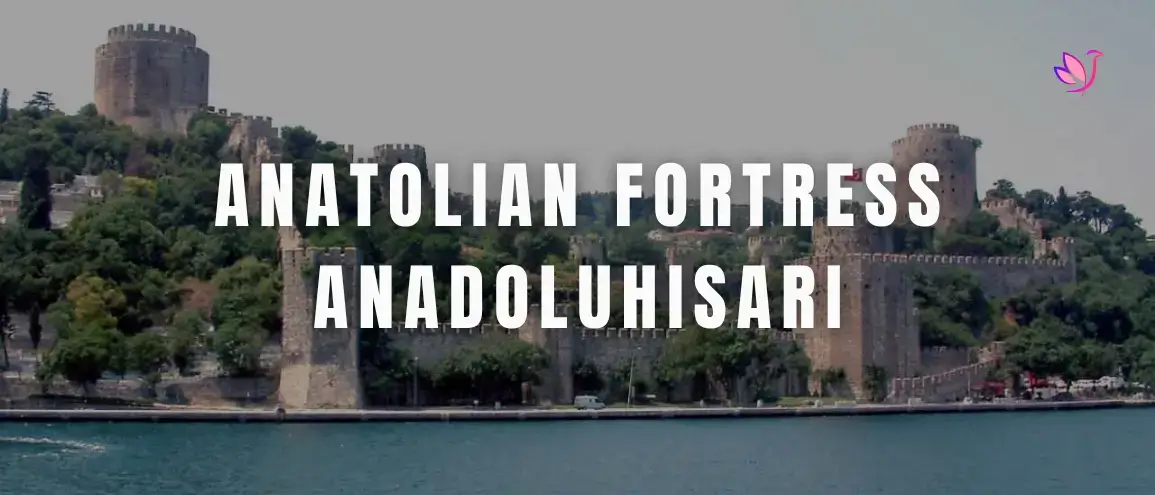 Anatolian Fortress (Anadoluhisarı)