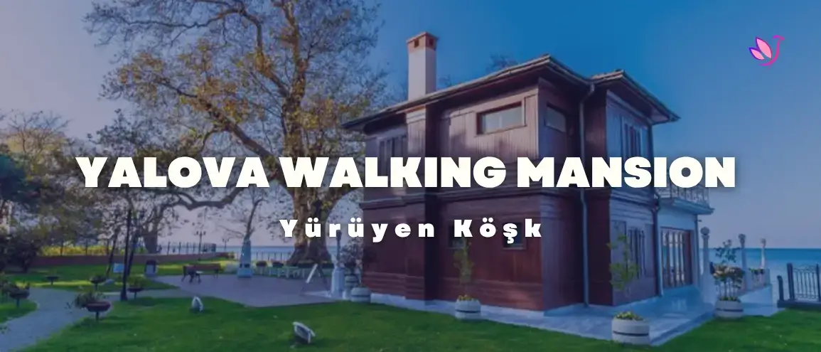 Yalova Walking Mansion